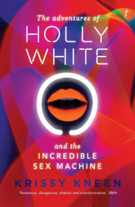 Book cover for The Adventures of Holly White and the Incredible Sex Machine by Krissy Kneen